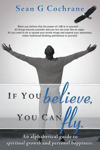 Cover image for If You Believe, You Can Fly.: An Alphabetical Guide to Spiritual Growth and Personal Happiness.