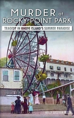 Cover image for Murder at Rocky Point Park: Tragedy in Rhode Island's Summer Paradise