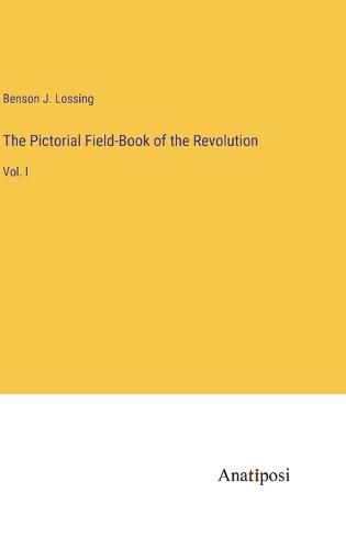 The Pictorial Field-Book of the Revolution