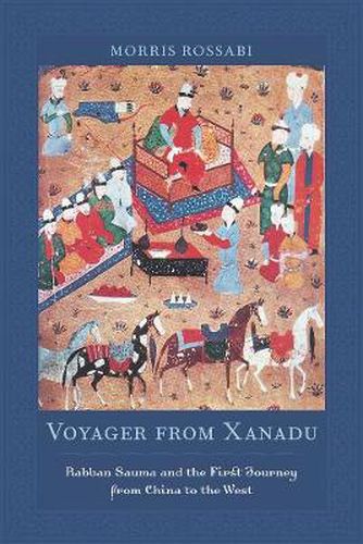 Cover image for Voyager from Xanadu: Rabban Sauma and the First Journey from China to the West
