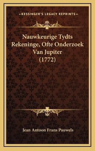 Cover image for Nauwkeurige Tydts Rekeninge, Ofte Onderzoek Van Jupiter (1772)