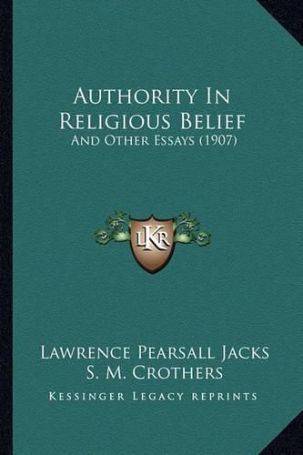 Authority in Religious Belief: And Other Essays (1907)