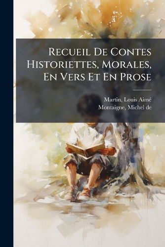 Cover image for Recueil de Contes Historiettes, Morales, En Vers Et En Prose: R Dig Par Louis Aim Martin