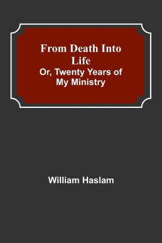 Cover image for From Death into Life or, twenty years of my ministry