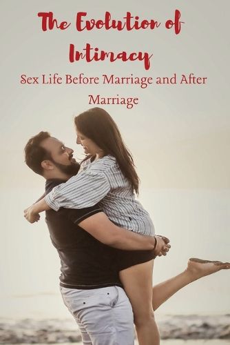 Cover image for The Evolution of Intimacy Sex Life Before Marriage and A����er Marriage