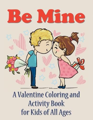 Cover image for Be Mine: A Valentine Coloring and Activity Book for Kids of All Ages