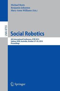 Cover image for Social Robotics: 6th International Conference, ICSR 2014, Sydney, NSW, Australia, October 27-29, 2014. Proceedings