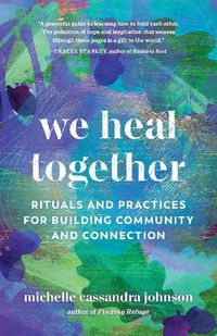 Cover image for We Heal Together: Rituals and Practices for Building Community and Connection