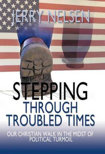 Cover image for Stepping Through Troubled Times: Our Christian Walk in the Midst of Political Turmoil