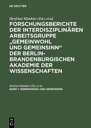 Forschungsberichte der interdisziplinaren Arbeitsgruppe Gemeinwohl und Gemeinsinn der Berlin-Brandenburgischen Akademie der Wissenschaften, Band 1, Gemeinwohl und Gemeinsinn