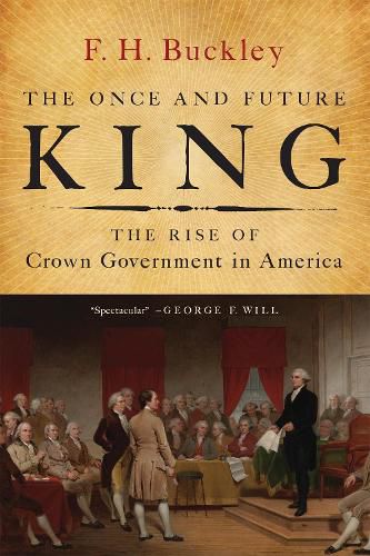 The Once and Future King: The Rise of Crown Government in America