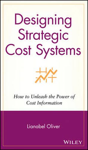 Cover image for Designing Strategic Cost Systems: How to Unleash the Power of Cost Information