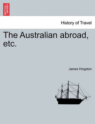 Cover image for The Australian abroad, etc.