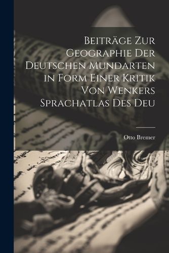 Cover image for Beitraege zur Geographie der Deutschen Mundarten in Form Einer Kritik von Wenkers Sprachatlas des Deu