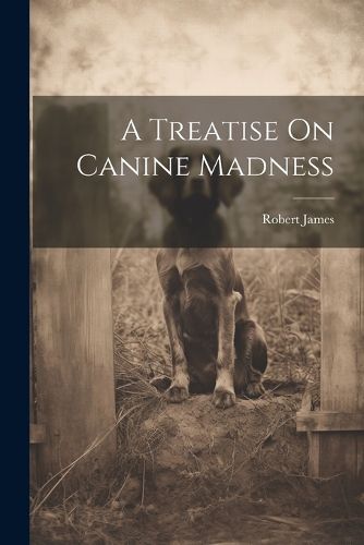 Cover image for A Treatise On Canine Madness