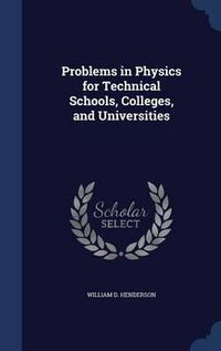 Cover image for Problems in Physics for Technical Schools, Colleges, and Universities