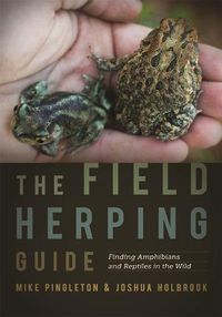 Cover image for The Field Herping Guide: Finding Amphibians and Reptiles in the Wild