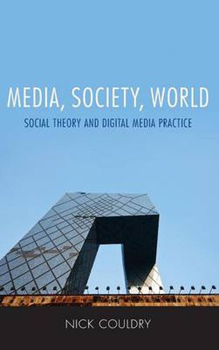 Cover image for Media, Society, World: Social Theory and Digital Media Practice