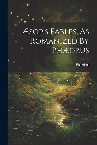 AEsop's Fables, As Romanized By Phaedrus