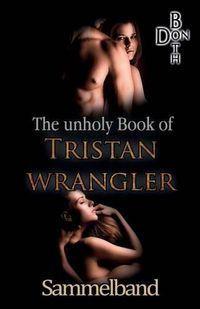 Cover image for The unholy Book of Tristan Wrangler - Sammelband