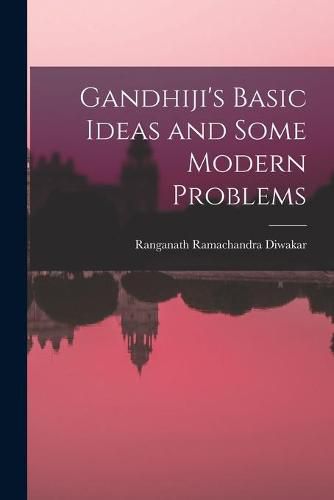 Cover image for Gandhiji's Basic Ideas and Some Modern Problems