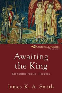 Cover image for Awaiting the King - Reforming Public Theology