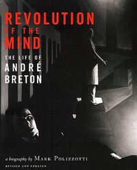 Cover image for Revolution of the Mind: The Life of Andre Breton