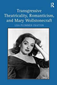 Cover image for Transgressive Theatricality, Romanticism, and Mary Wollstonecraft