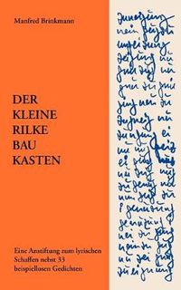 Cover image for Der Kleine Rilke-Baukasten: Eine Anstiftung zum lyrischen Schaffen nebst 33 beispiellosen Gedichten