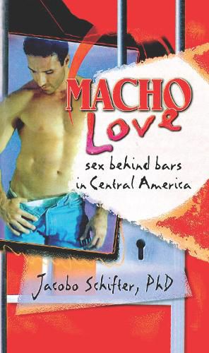 Cover image for Macho Love: Sex Behind Bars in Central America