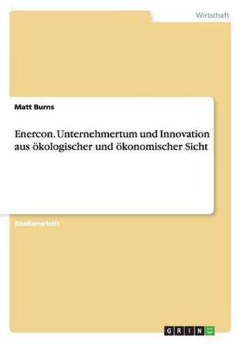 Cover image for Enercon. Unternehmertum und Innovation aus oekologischer und oekonomischer Sicht