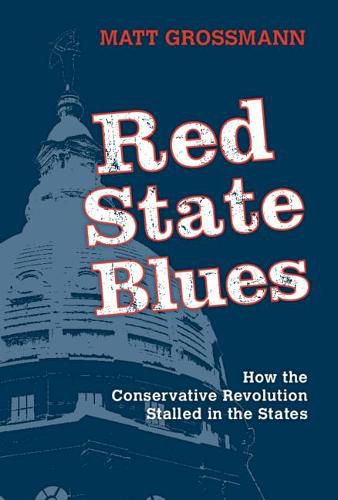 Cover image for Red State Blues: How the Conservative Revolution Stalled in the States