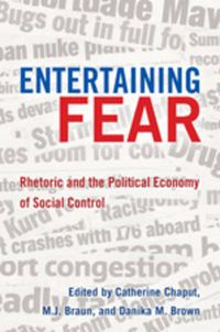 Cover image for Entertaining Fear: Rhetoric and the Political Economy of Social Control