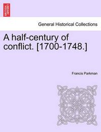 Cover image for A Half-Century of Conflict. [1700-1748.]