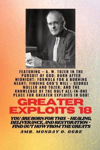 Cover image for Greater Exploits - 18 Featuring - A. W. Tozer in The Pursuit of God; Born After Midnight;..