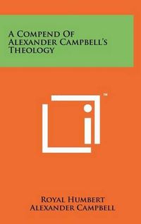 Cover image for A Compend of Alexander Campbell's Theology