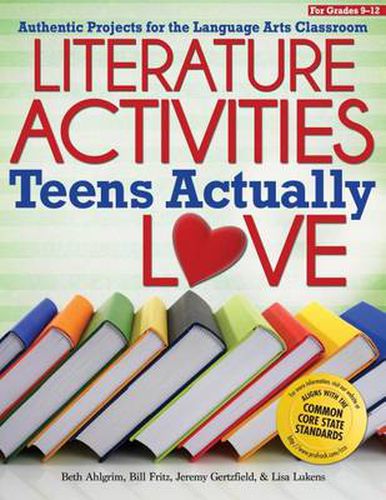 Cover image for Literature Activities Teens Actually Love: Authentic Projects for the Language Arts Classroom (Grades 9-12)