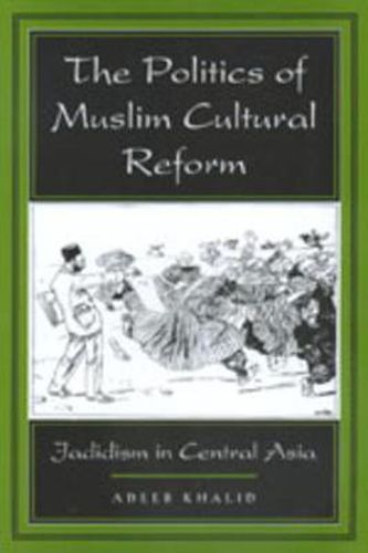 Cover image for The Politics of Muslim Cultural Reform: Jadidism in Central Asia