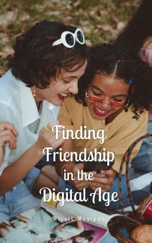 Finding Friendship in the Digital Age