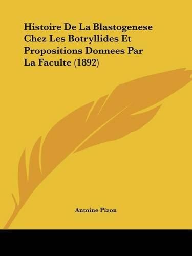 Cover image for Histoire de La Blastogenese Chez Les Botryllides Et Propositions Donnees Par La Faculte (1892)