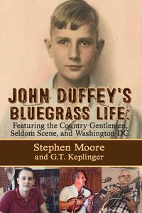 Cover image for John Duffey's Bluegrass Life: FEATURING THE COUNTRY GENTLEMEN, SELDOM SCENE, AND WASHINGTON, D.C. - Second Edition