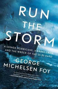 Cover image for Run the Storm: A Savage Hurricane, a Brave Crew, and the Wreck of the SS El Faro