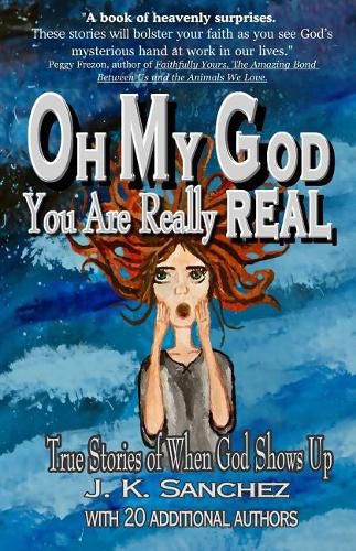 Cover image for Oh My God You Are Really Real: True Stories of When God Shows Up