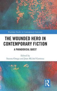 Cover image for The Wounded Hero in Contemporary Fiction: A Paradoxical Quest
