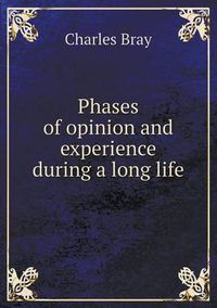 Cover image for Phases of Opinion and Experience During a Long Life