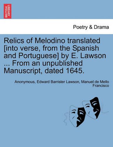 Cover image for Relics of Melodino Translated [Into Verse, from the Spanish and Portuguese] by E. Lawson ... from an Unpublished Manuscript, Dated 1645. Second Edition.