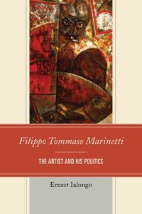 Cover image for Filippo Tommaso Marinetti: The Artist and His Politics