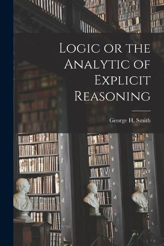 Logic or the Analytic of Explicit Reasoning