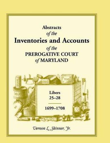 Cover image for Abstracts of the Inventories and Accounts of the Prerogative Court of Maryland, 1699-1708 Libers 25-28