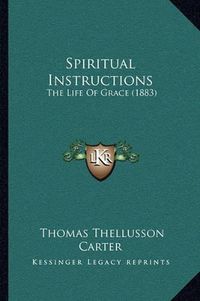 Cover image for Spiritual Instructions: The Life of Grace (1883)